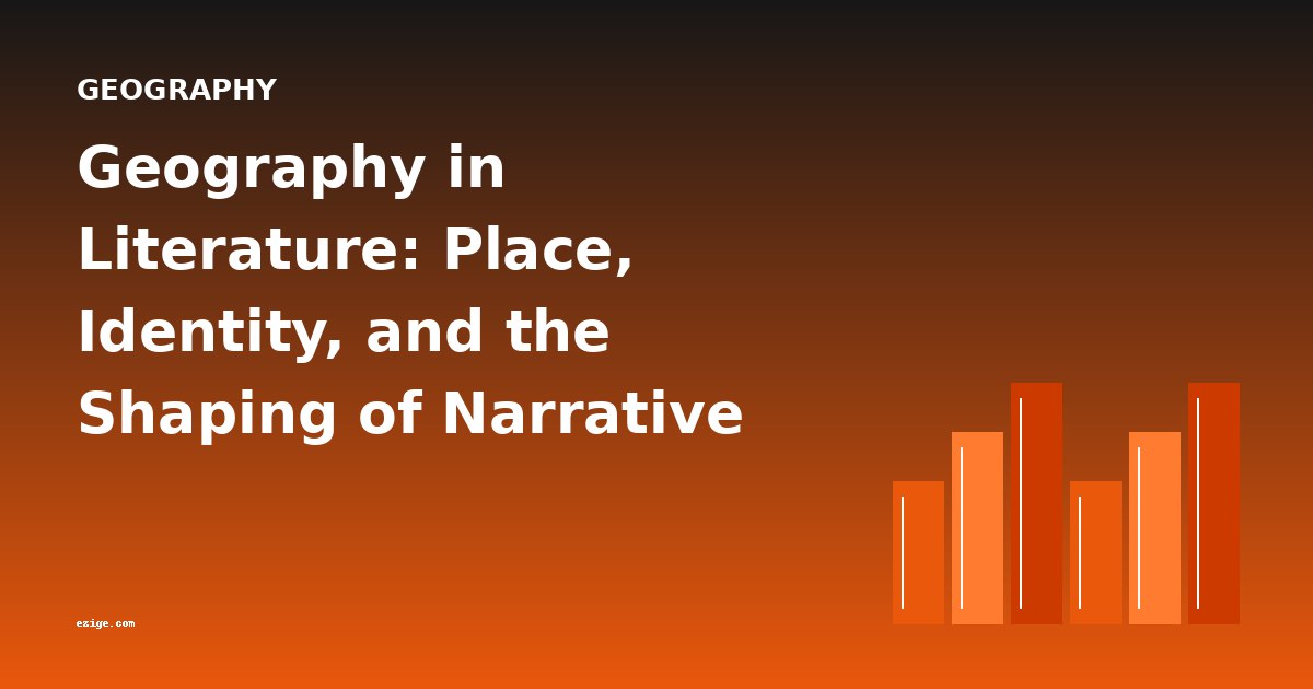 Geography in Literature: Place, Identity, and the Shaping of Narrative