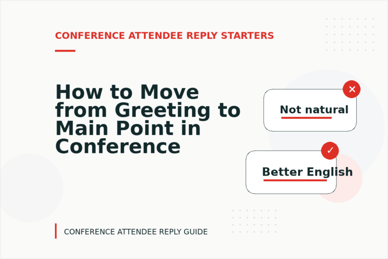 How to Move from Greeting to Main Point in Conference Attendee Reply English