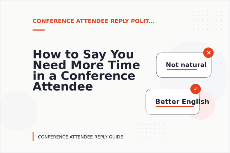 How to Say You Need More Time in a Conference Attendee Reply