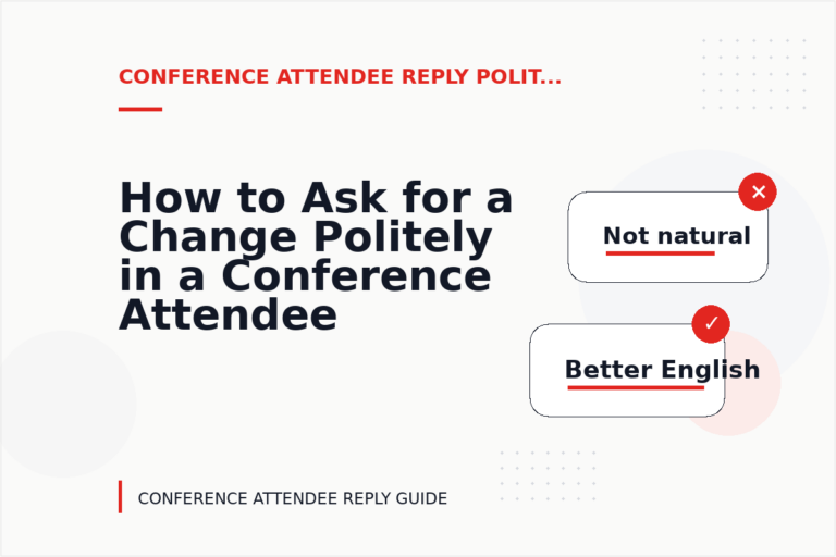 How to Ask for a Change Politely in a Conference Attendee Reply