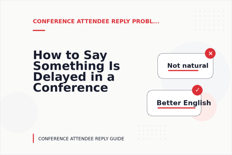 How to Say Something Is Delayed in a Conference Attendee Reply How to Say Something Is Delayed in a Conference Attendee Reply