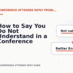 How to Say You Do Not Understand in a Conference Attendee Reply