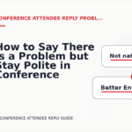 How to Say There Is a Problem but Stay Polite in Conference Attendee Reply English
