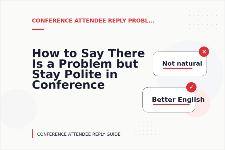 How to Say There Is a Problem but Stay Polite in Conference Attendee Reply English How to Say There Is a Problem but Stay Polite in Conference Attendee Reply English