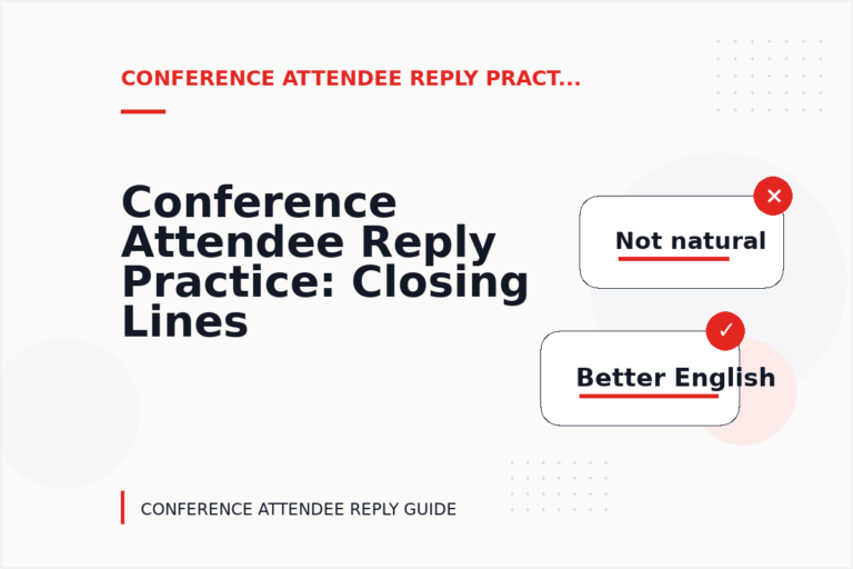 Conference Attendee Reply Practice: Closing Lines and Follow-Ups Conference Attendee Reply Practice: Closing Lines and Follow-Ups